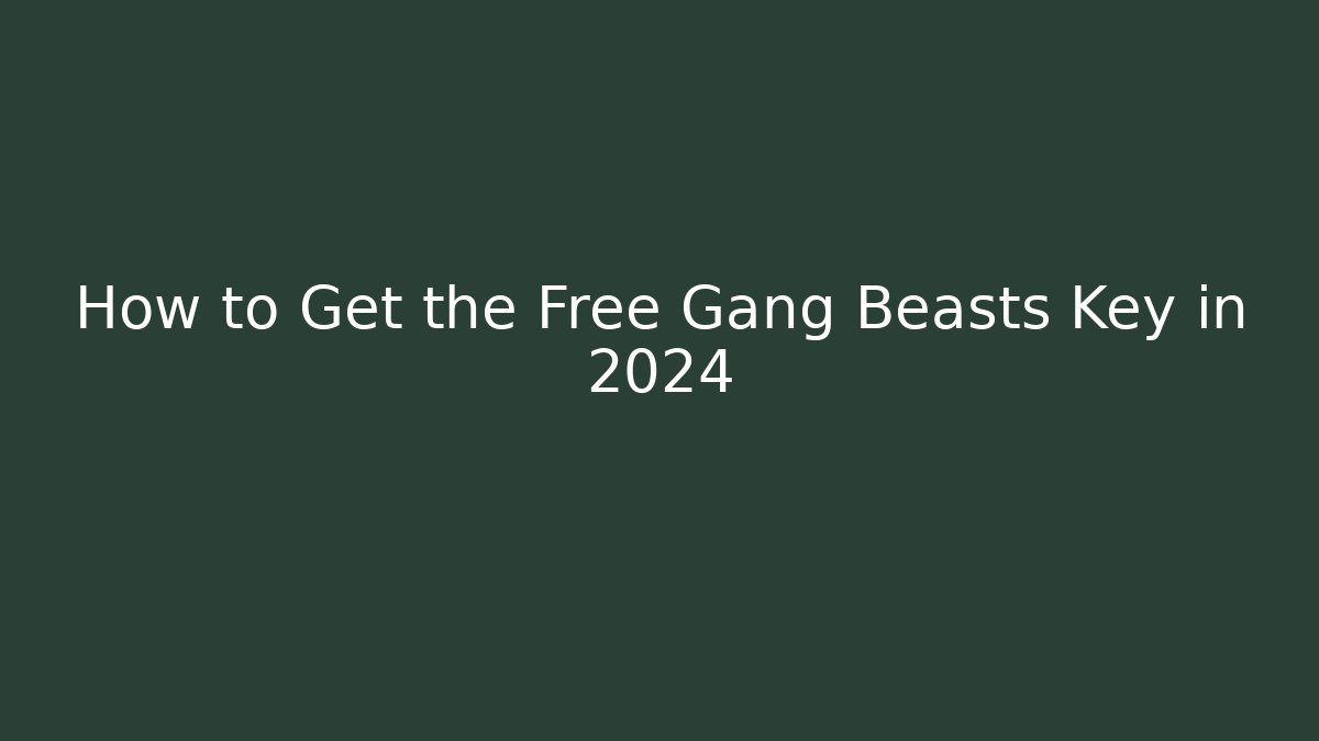 How to Get the Free Gang Beasts Key in 2024