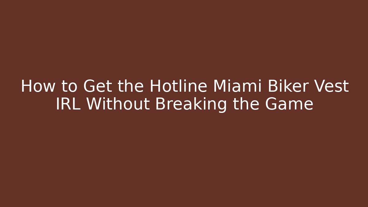 How to Get the Hotline Miami Biker Vest IRL Without Breaking the Game