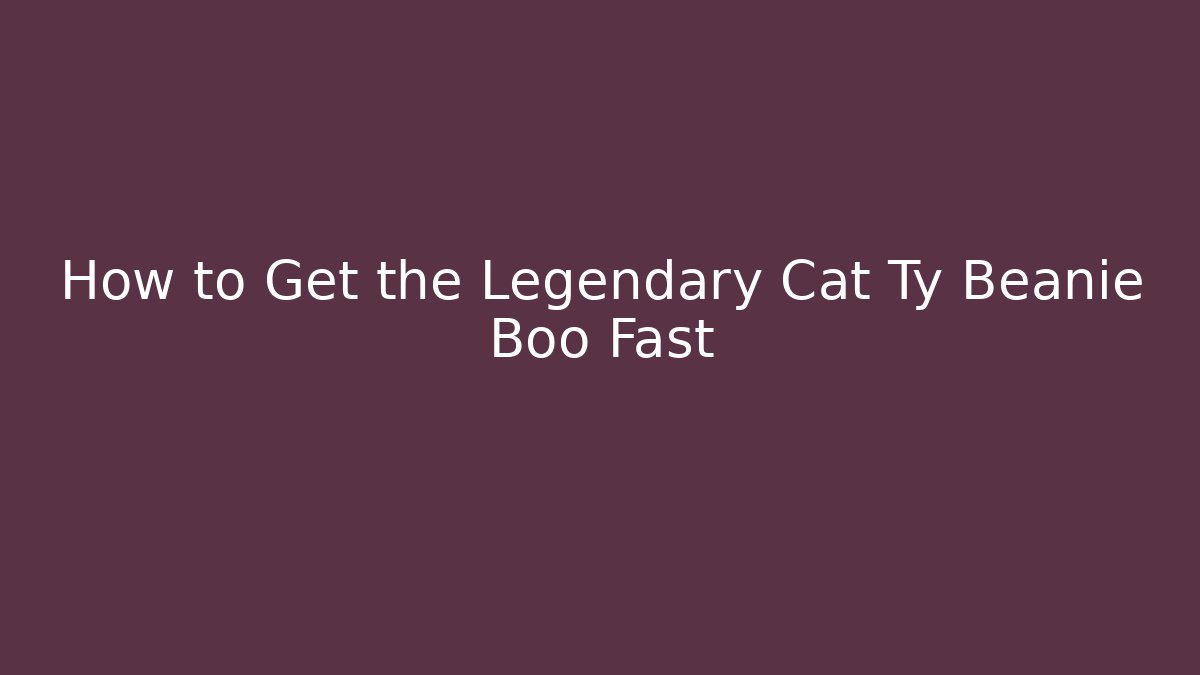 How to Get the Legendary Cat Ty Beanie Boo Fast