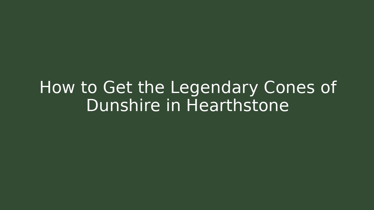 How to Get the Legendary Cones of Dunshire in Hearthstone
