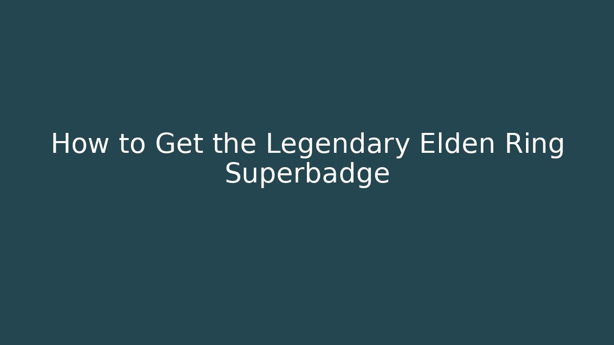 How to Get the Legendary Elden Ring Superbadge