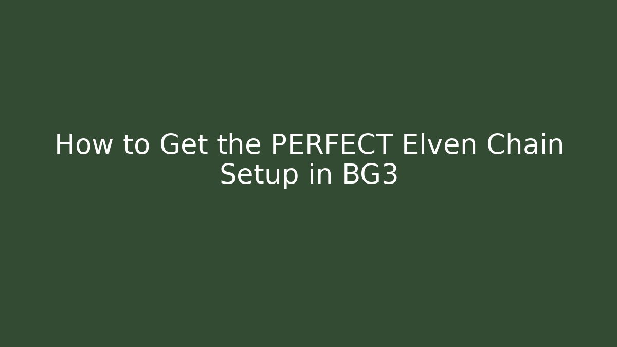 How to Get the PERFECT Elven Chain Setup in BG3