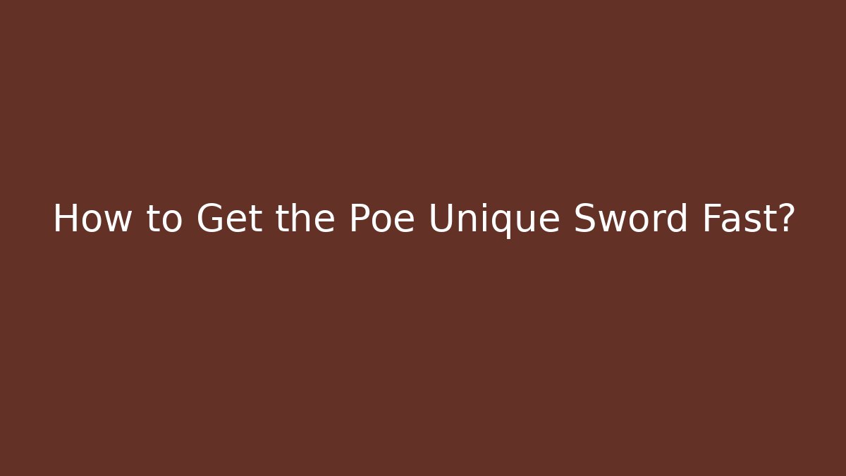 How to Get the Poe Unique Sword Fast? - Create More Assets