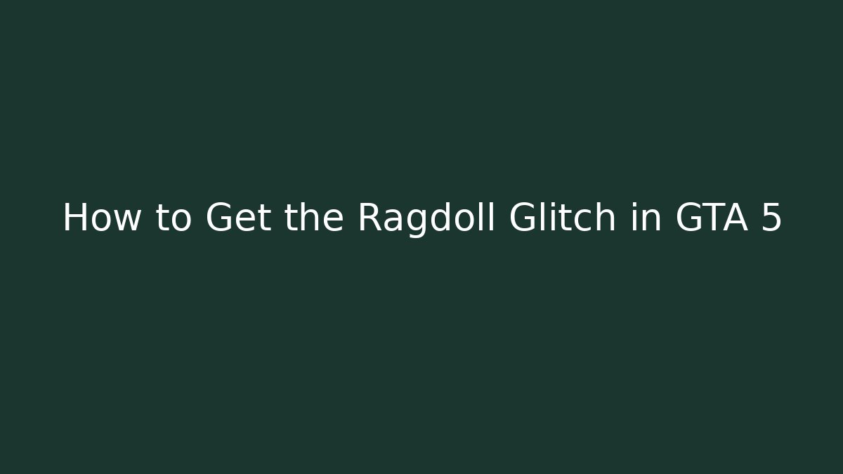 How to Get the Ragdoll Glitch in GTA 5 - Create More Assets