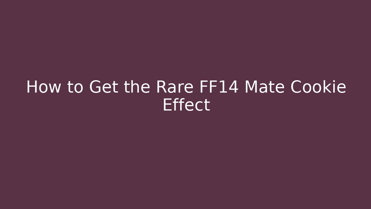 How to Get the Rare FF14 Mate Cookie Effect