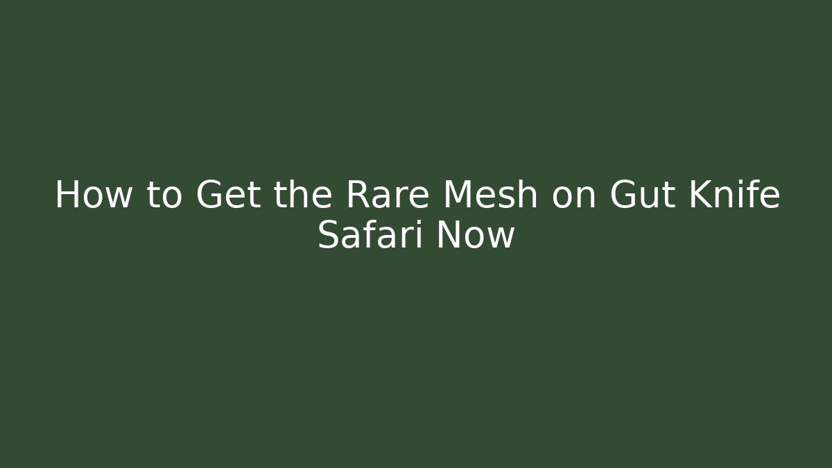 How to Get the Rare Mesh on Gut Knife Safari Now