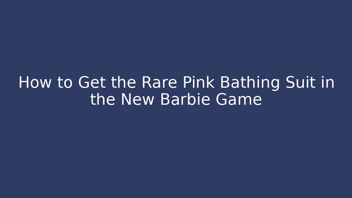 How to Get the Rare Pink Bathing Suit in the New Barbie Game