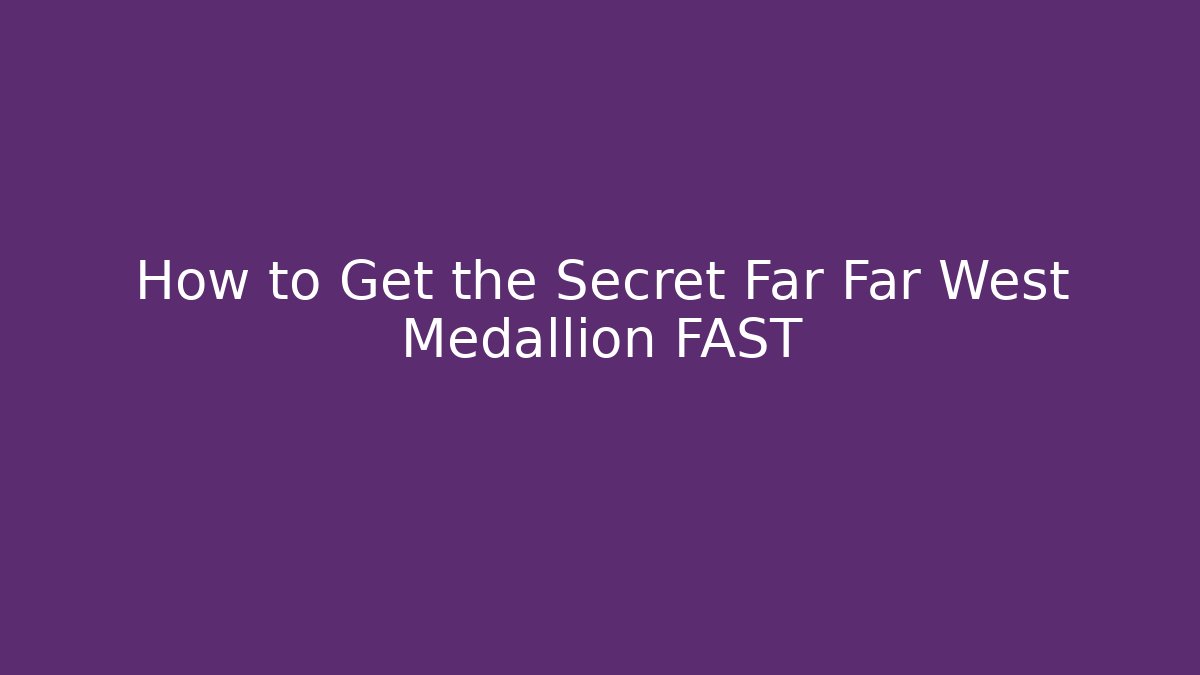 How to Get the Secret Far Far West Medallion FAST