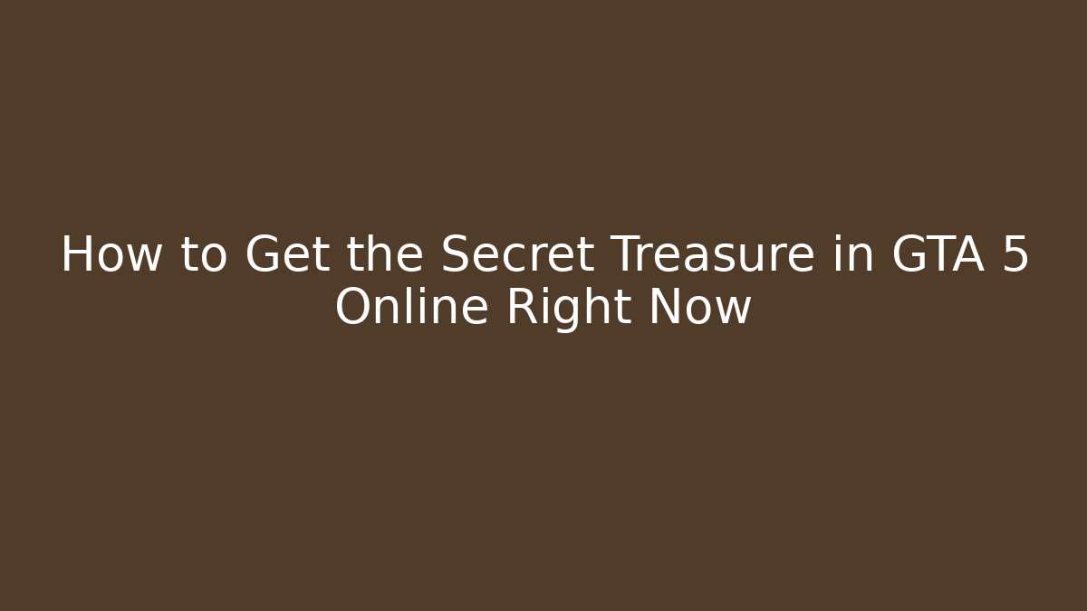 How to Get the Secret Treasure in GTA 5 Online Right Now