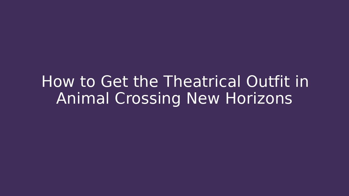 How to Get the Theatrical Outfit in Animal Crossing New Horizons
