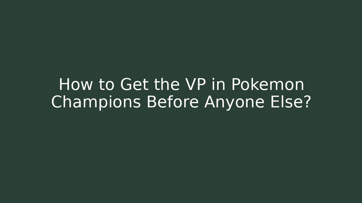 How to Get the VP in Pokémon Champions Before Anyone Else?