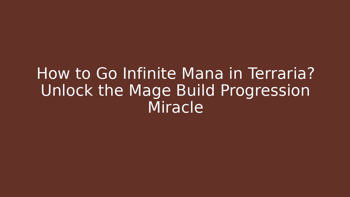 How to Go Infinite Mana in Terraria? Unlock the Mage Build Progression Miracle