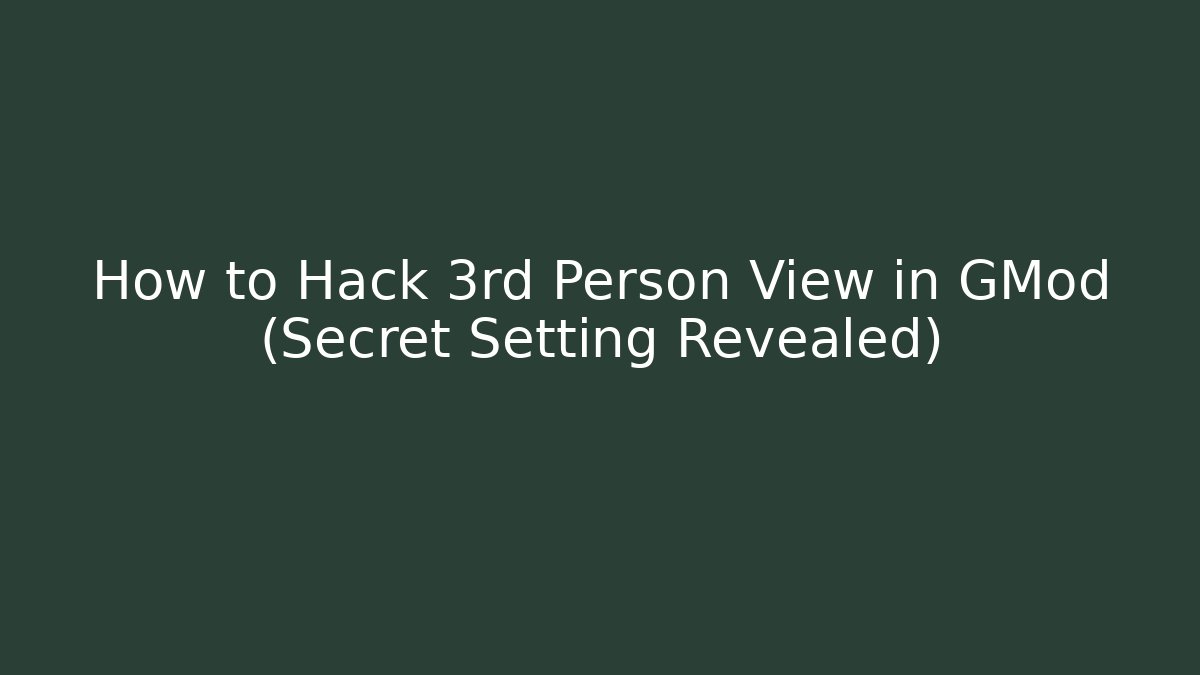 How to Hack 3rd Person View in GMod (Secret Setting Revealed)