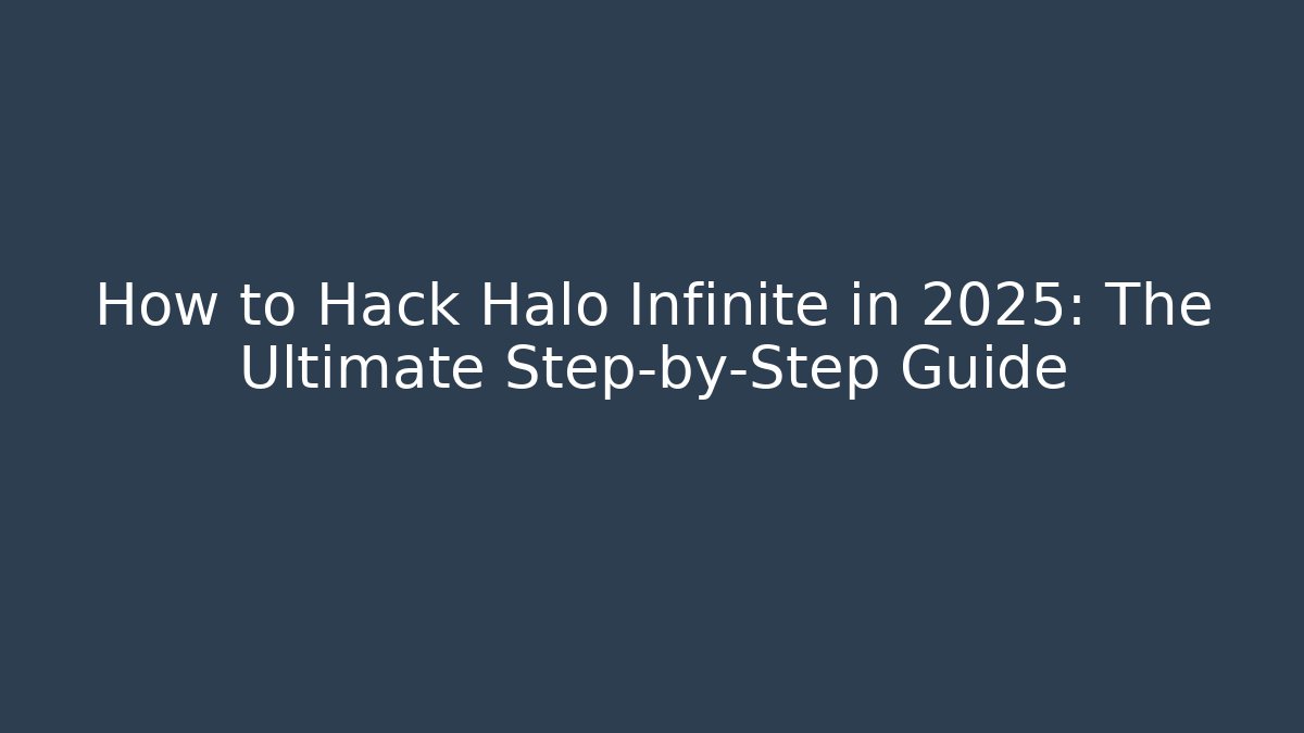 How to Hack Halo Infinite in 2025: The Ultimate Step-by-Step Guide - Create More Assets