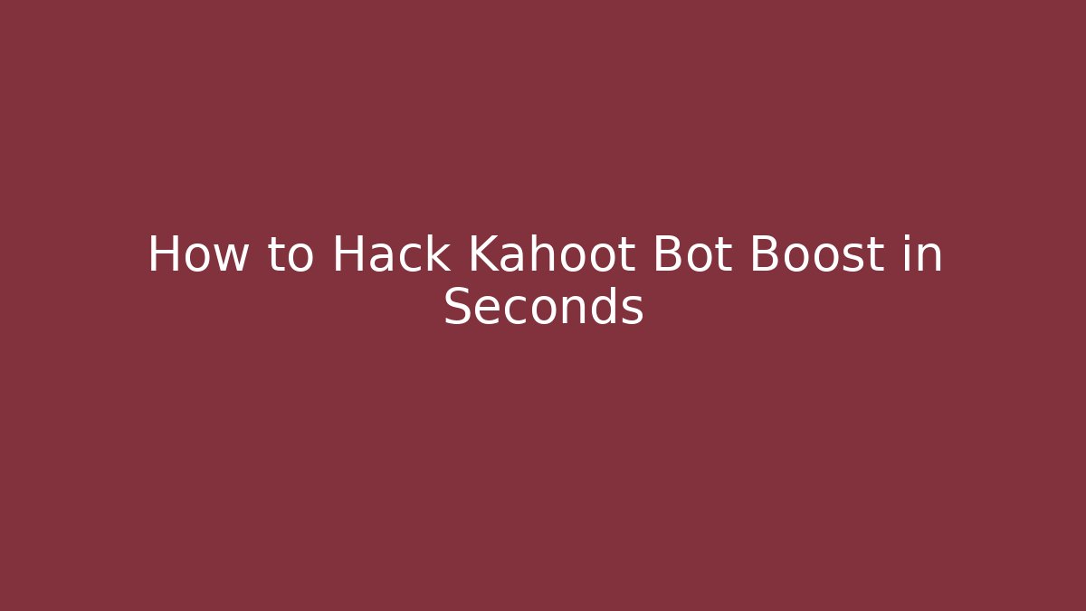 How to Hack Kahoot Bot Boost in Seconds