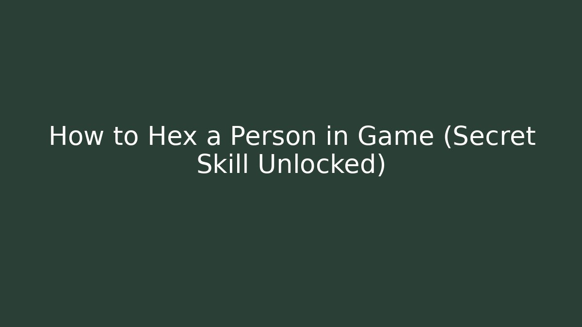 How to Hex a Person in Game (Secret Skill Unlocked)