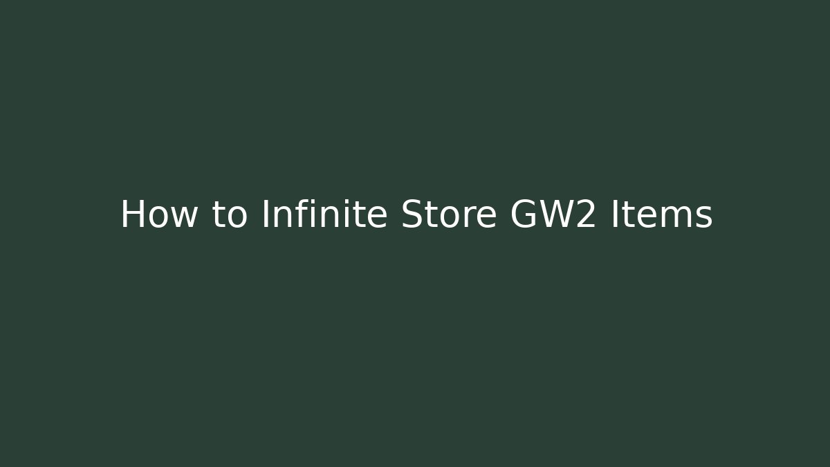 How to Infinite Store GW2 Items - Create More Assets