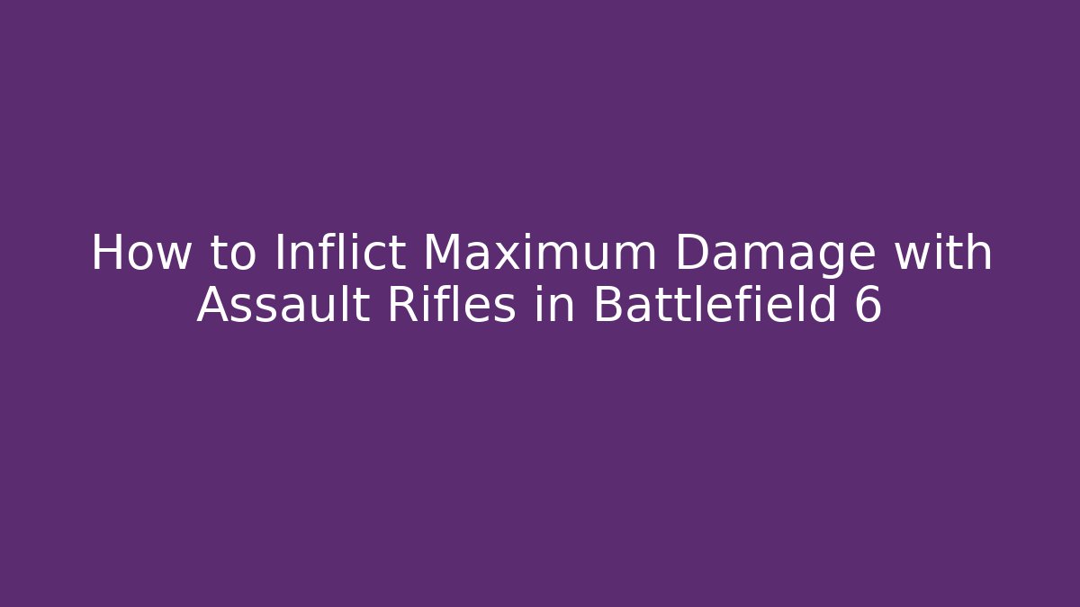 How to Inflict Maximum Damage with Assault Rifles in Battlefield 6