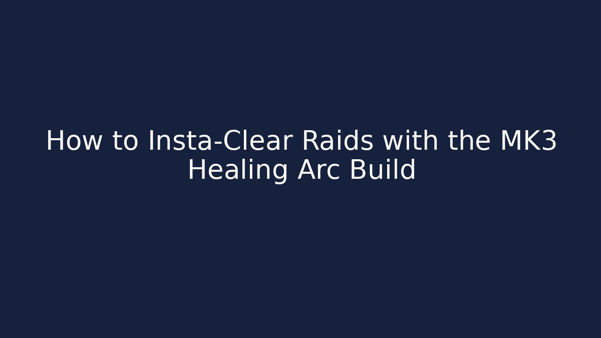 How to Insta-Clear Raids with the MK3 Healing Arc Build
