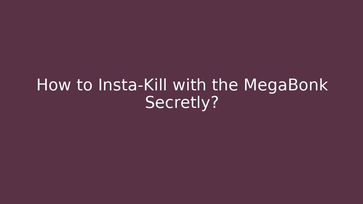 How to Insta-Kill with the MegaBonk Secretly?