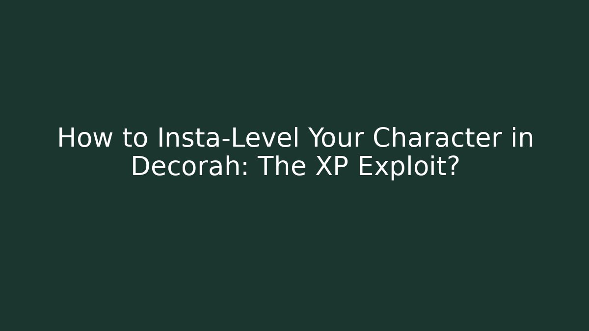 How to Insta-Level Your Character in Decorah: The XP Exploit?