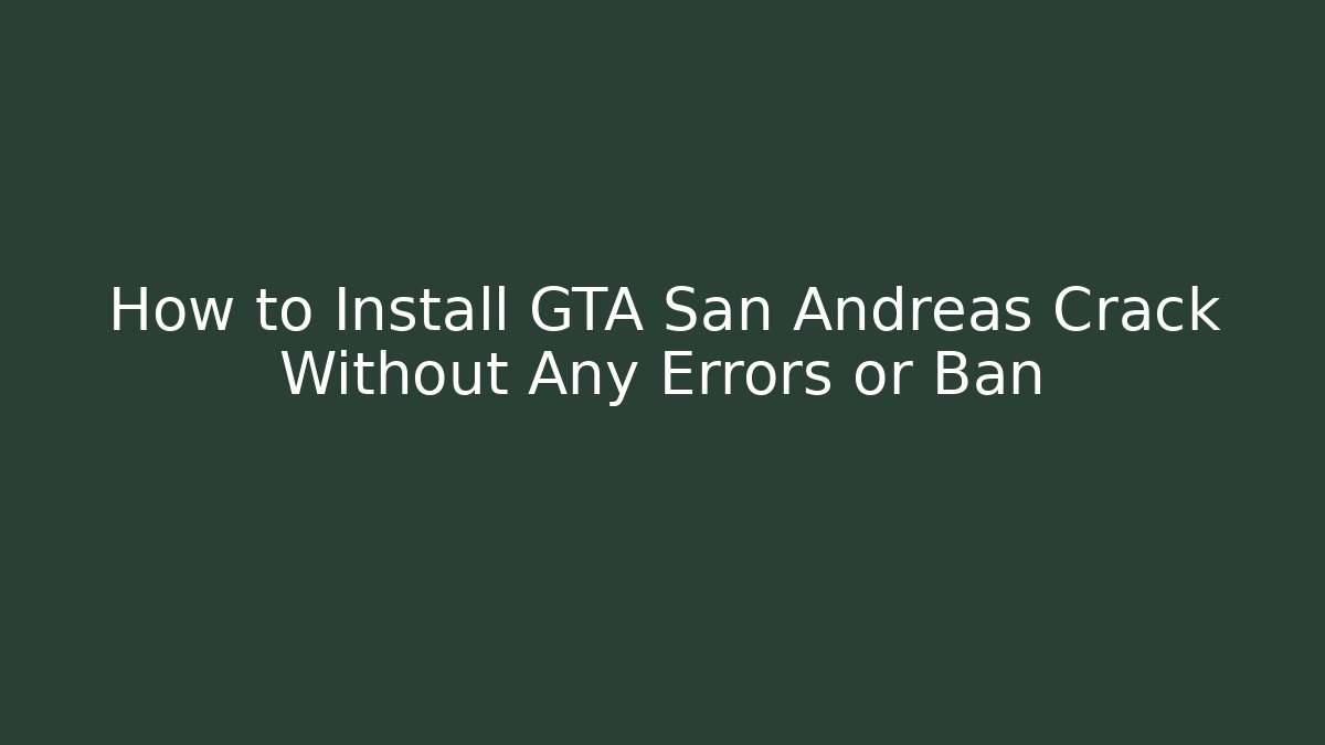 How to Install GTA San Andreas Crack Without Any Errors or Ban