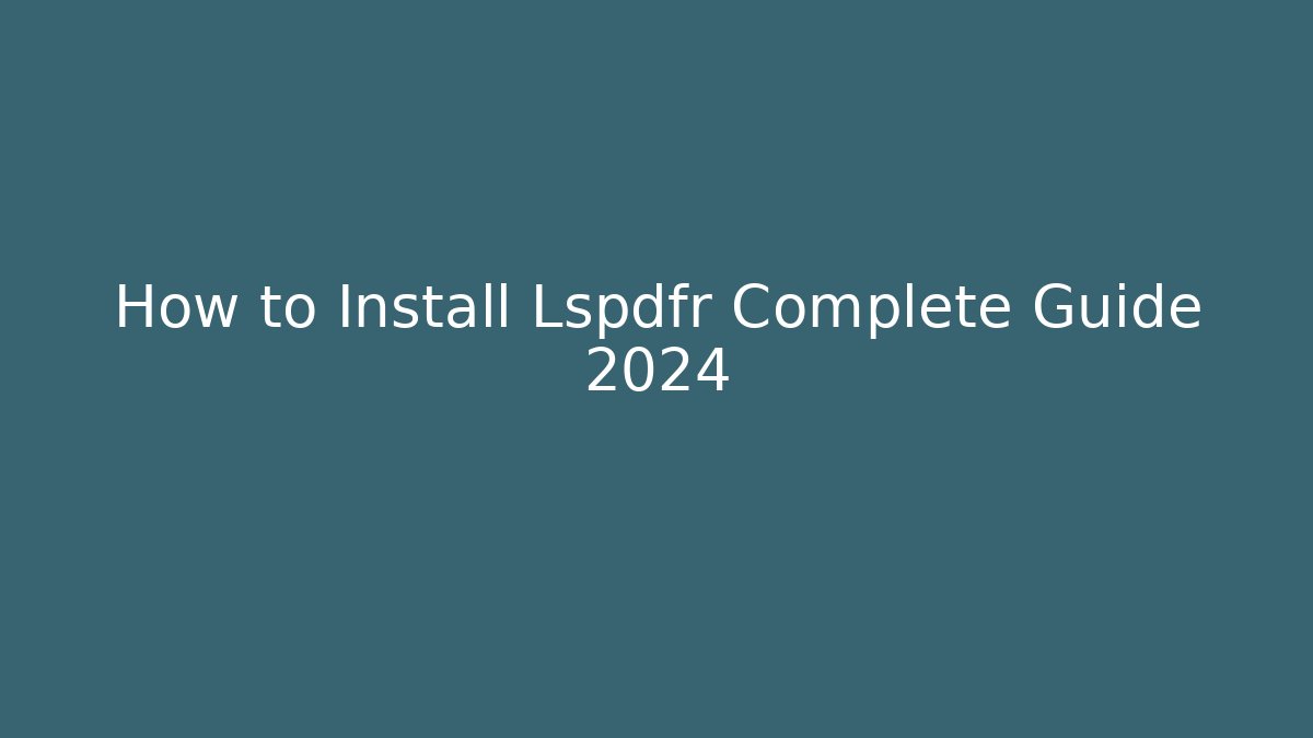 How to Install Lspdfr Complete Guide 2024