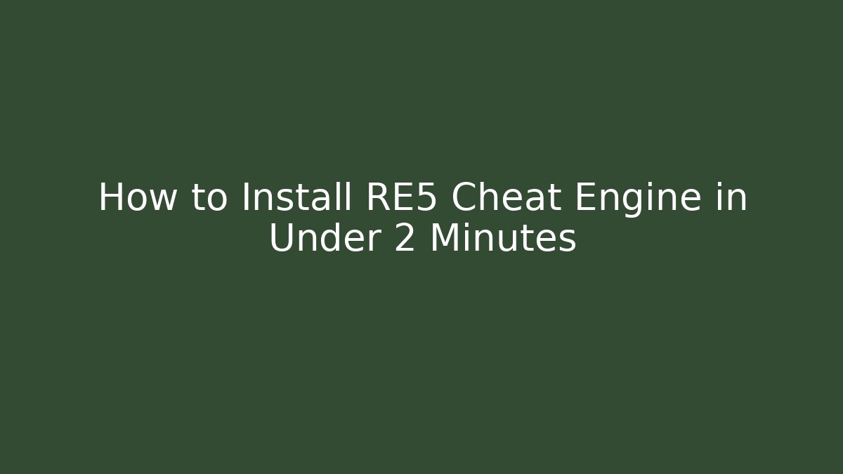How to Install RE5 Cheat Engine in Under 2 Minutes