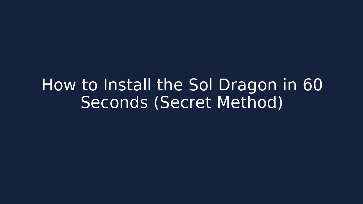 How to Install the Sol Dragon in 60 Seconds (Secret Method)