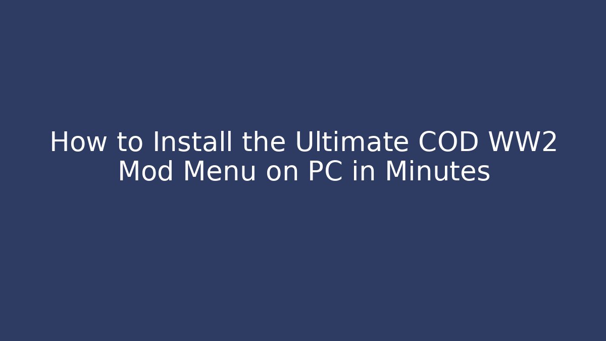 How to Install the Ultimate COD WW2 Mod Menu on PC in Minutes