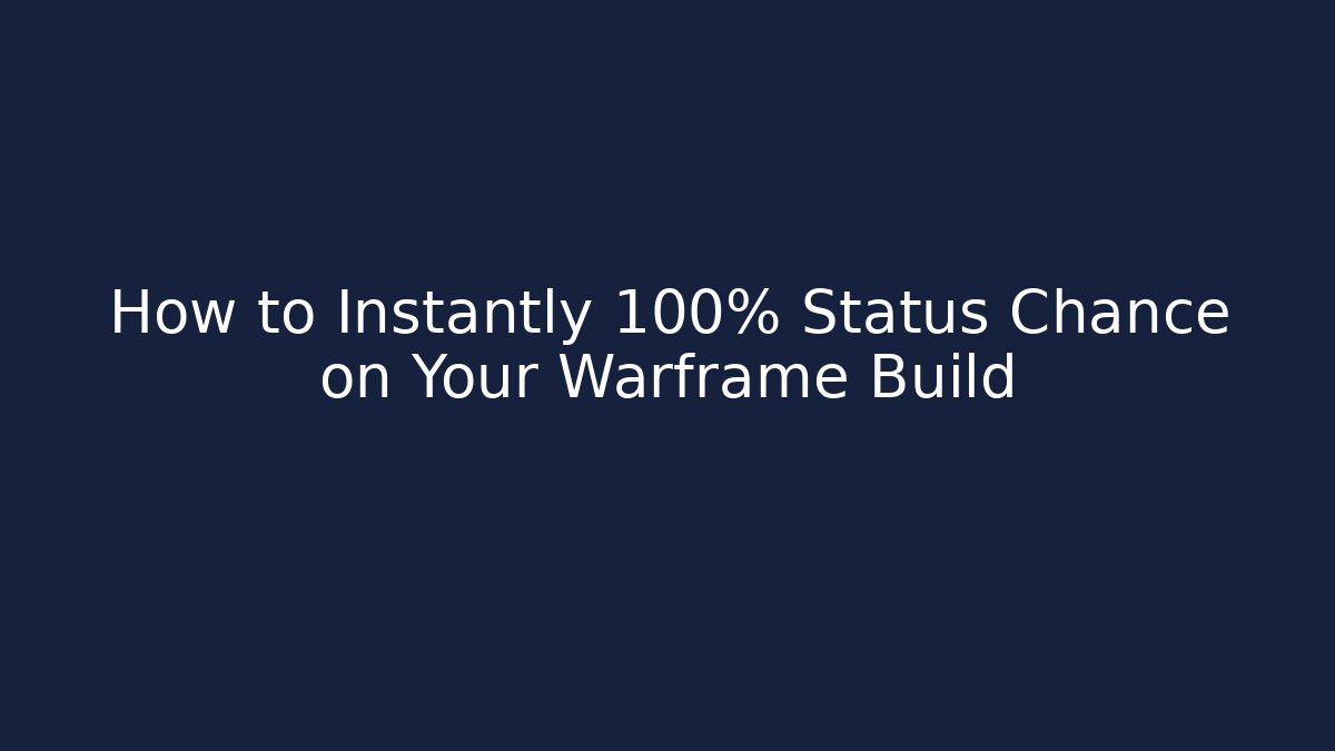 How to Instantly 100% Status Chance on Your Warframe Build