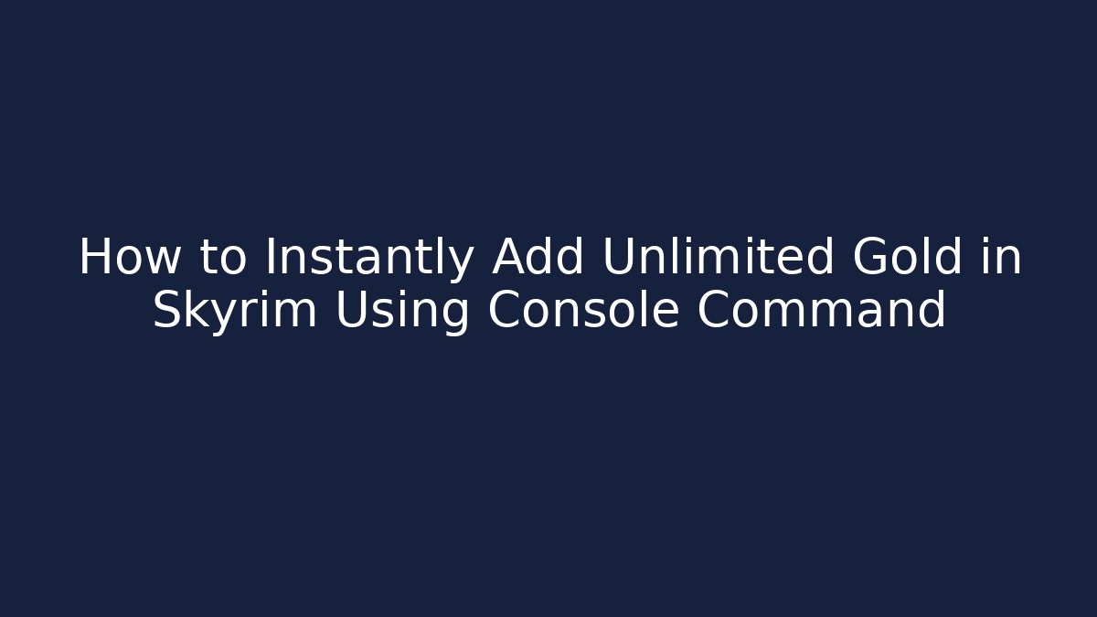 How to Instantly Add Unlimited Gold in Skyrim Using Console Command
