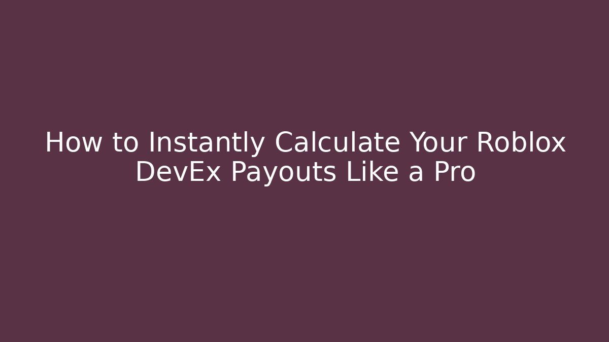 How to Instantly Calculate Your Roblox DevEx Payouts Like a Pro