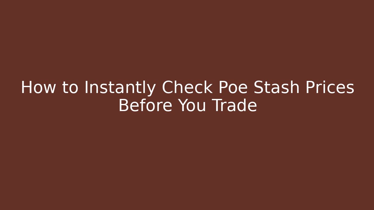 How to Instantly Check Poe Stash Prices Before You Trade
