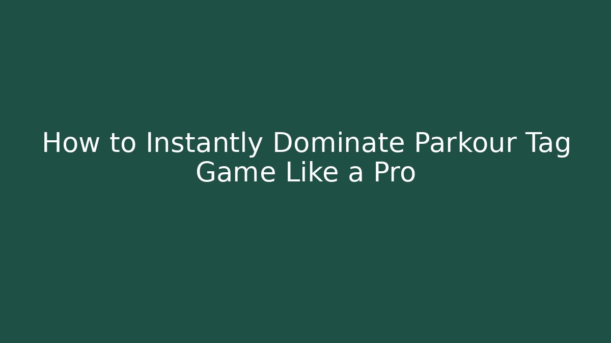 How to Instantly Dominate Parkour Tag Game Like a Pro