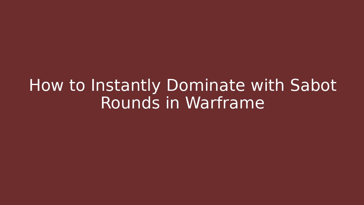How to Instantly Dominate with Sabot Rounds in Warframe