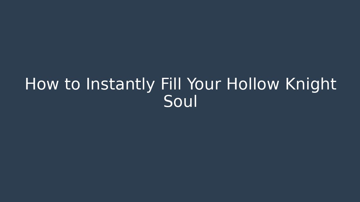 How to Instantly Fill Your Hollow Knight Soul