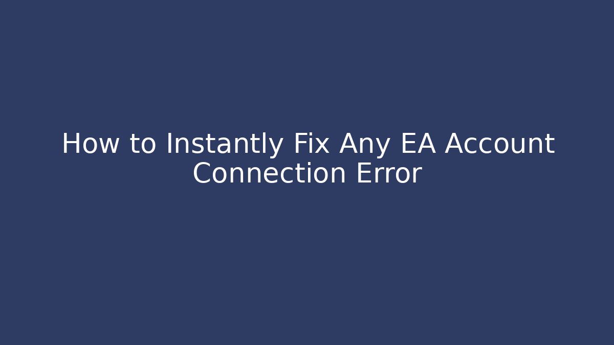 How to Instantly Fix Any EA Account Connection Error - Create More Assets