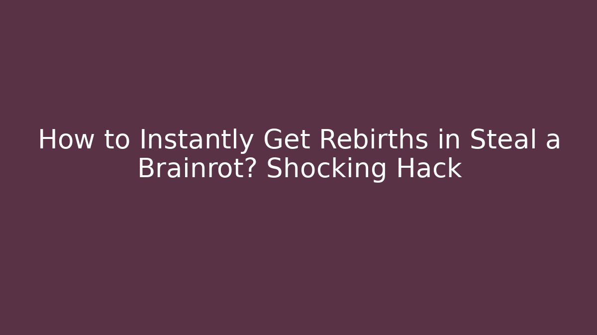 How to Instantly Get Rebirths in Steal a Brainrot? Shocking Hack