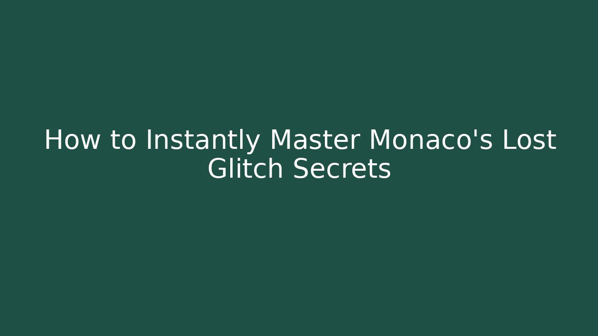 How to Instantly Master Monaco’s Lost Glitch Secrets