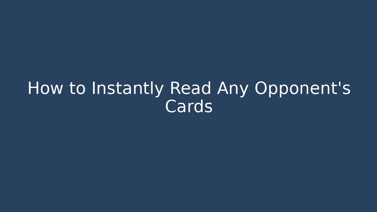 How to Instantly Read Any Opponent's Cards