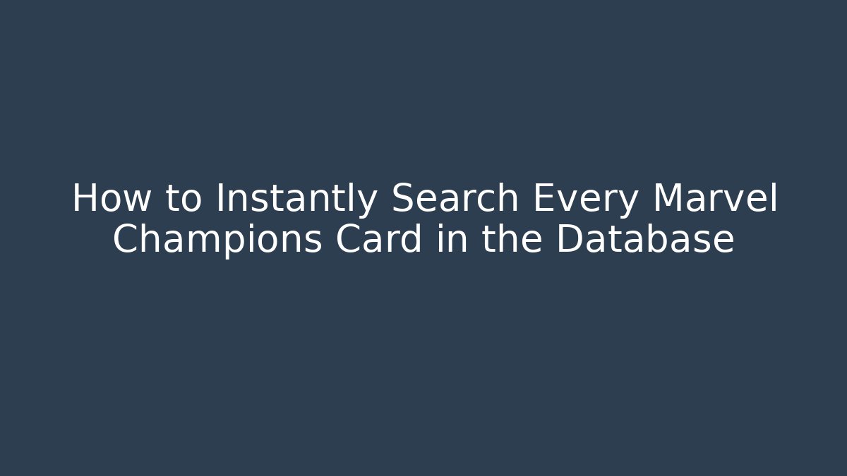 How to Instantly Search Every Marvel Champions Card in the Database