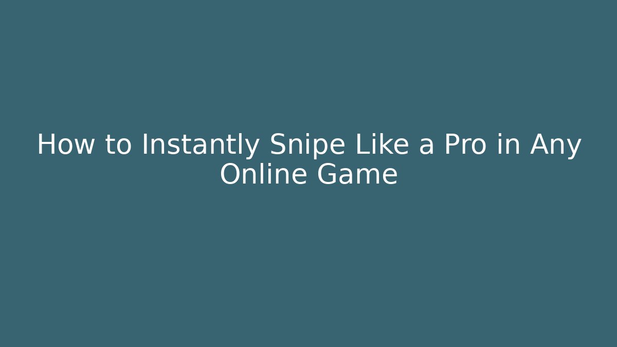 How to Instantly Snipe Like a Pro in Any Online Game