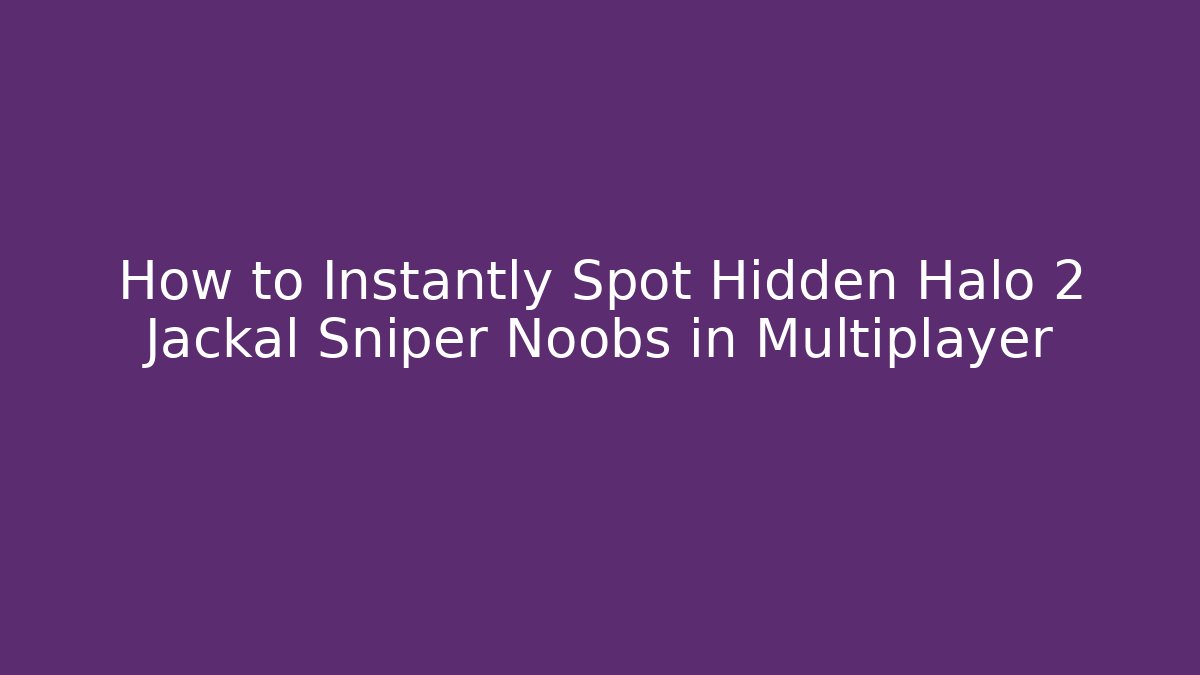 How to Instantly Spot Hidden Halo 2 Jackal Sniper Noobs in Multiplayer