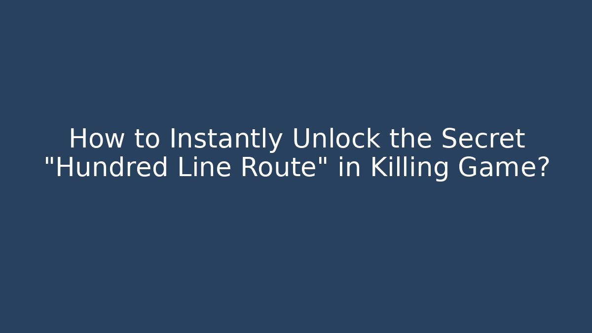 How to Instantly Unlock the Secret "Hundred Line Route" in Killing Game?