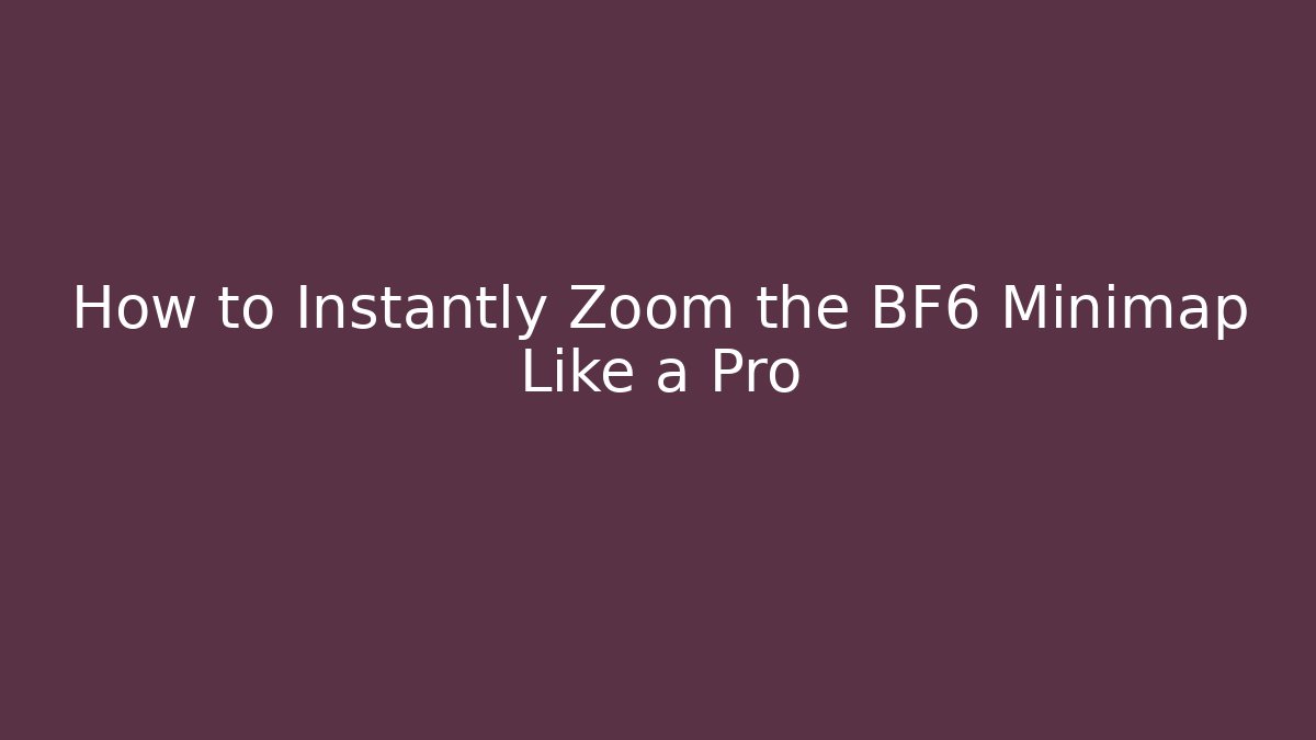 How to Instantly Zoom the BF6 Minimap Like a Pro
