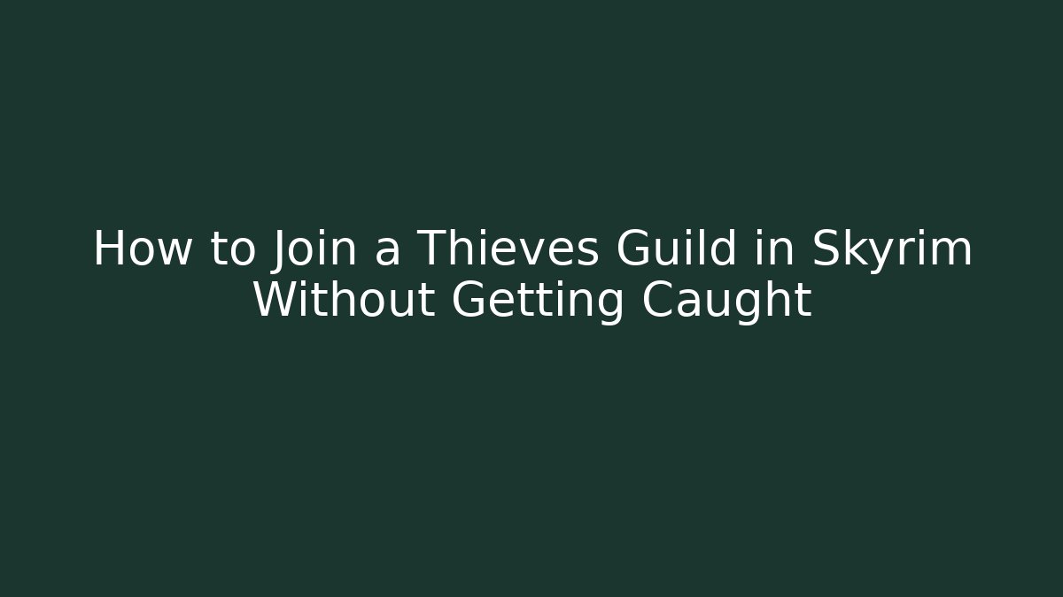 How to Join a Thieves Guild in Skyrim Without Getting Caught - Create More Assets