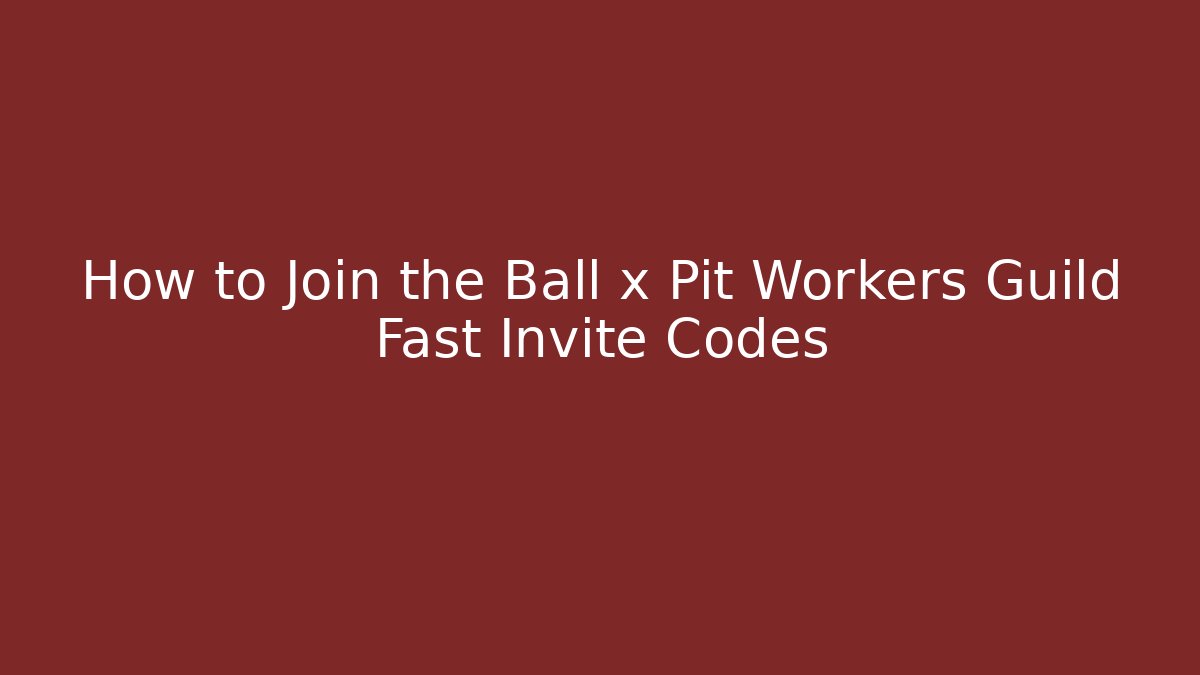 How to Join the Ball x Pit Workers Guild Fast Invite Codes