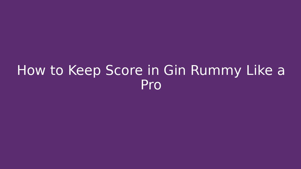 How to Keep Score in Gin Rummy Like a Pro - Create More Assets