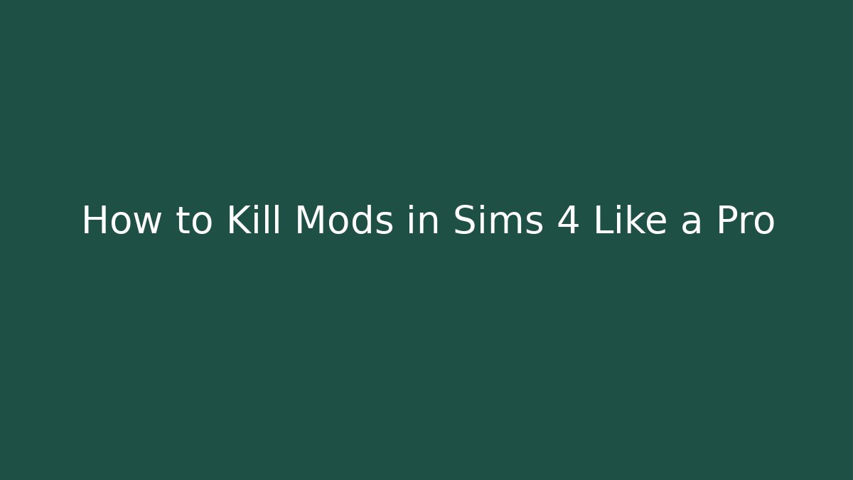 How to Kill Mods in Sims 4 Like a Pro